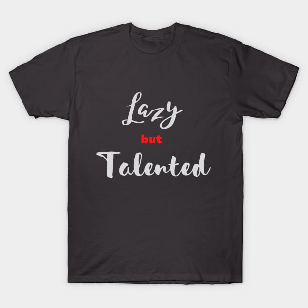 Lazy but Talented text Lazy But Talented Text T Shirt